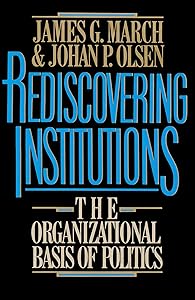 Rediscovering Institutions by James G. March