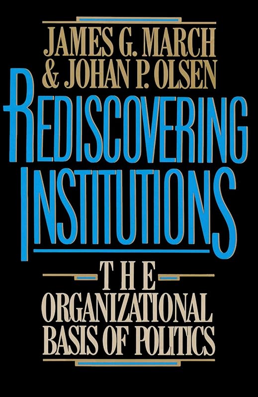 Rediscovering Institutions by James G. March