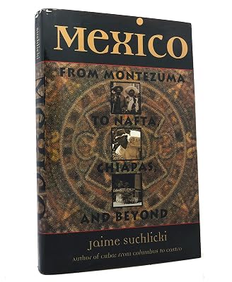 Mexico: From Montezuma to NAFTA, Chiapas, and Beyond
