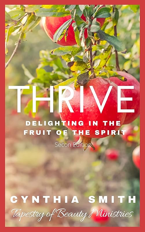 THRIVE: Delighting in the Fruit of the Spirit by Cynthia Smith