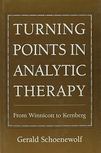 Turning Points in Analytic Therapy: From Winnicott to Kernberg by Gerald Schoenewolf