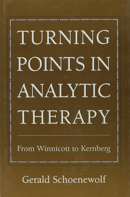 Turning Points in Analytic Therapy: From Winnicott to Kernberg by Gerald Schoenewolf