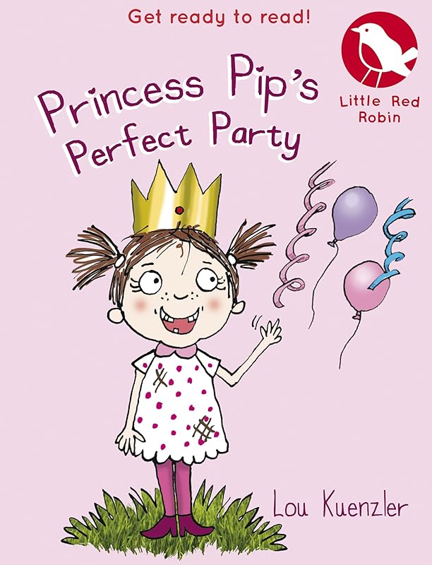Little Red Robin 11: Princess Pip's Perfect Party by Lou Kuenzler