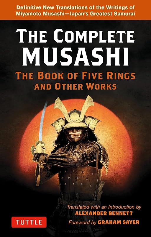 The Complete Musashi: The Book of Five Rings and Other Works: Definitive New Translations of the Writings of Miyamoto Musashi - Japan's Greatest Samurai by Miyamoto Musashi