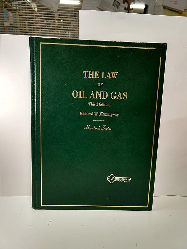 The Law of Oil and Gas (HORNBOOK SERIES STUDENT EDITION) by Richard W. Hemingway