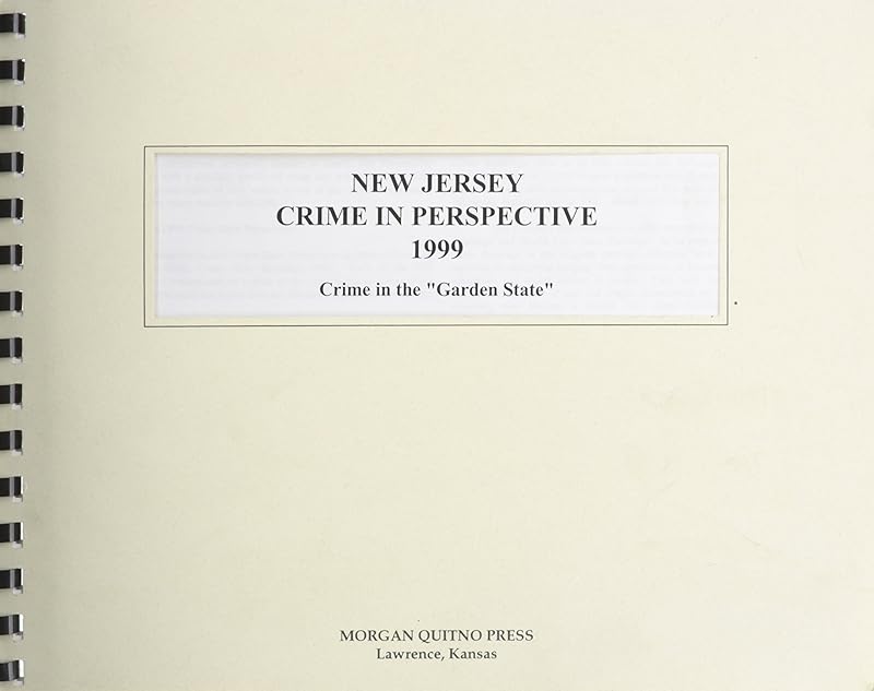 New Jersey Crime in Perspective 1999: Crime in the "Garden State" by Kathleen O'Leary Morgan