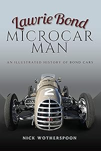 Lawrie Bond, Microcar Man: An Illustrated History of Bond Cars by Nick Wotherspoon