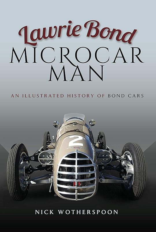 Lawrie Bond, Microcar Man: An Illustrated History of Bond Cars by Nick Wotherspoon