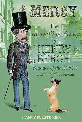 Mercy: The Incredible Story of Henry Bergh, Founder of the ASPCA and Friend to Animals