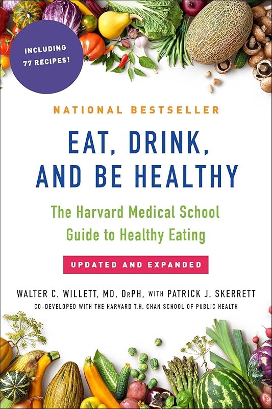 Eat, Drink, and Be Healthy: The Harvard Medical School Guide to Healthy Eating by walter willett M. D.