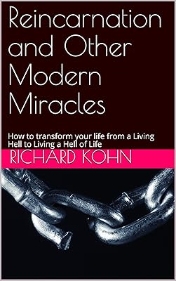 Reincarnation and Other Modern Miracles: How to transform your life from a Living Hell to Living a Hell of Life