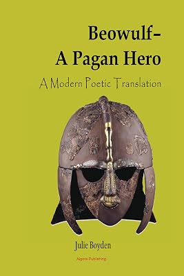Beowulf - A Pagan Hero: A Modern Poetic Translation