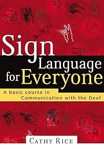 Sign Language for Everyone: A Basic Course in Communication with the Deaf by Cathy Rice