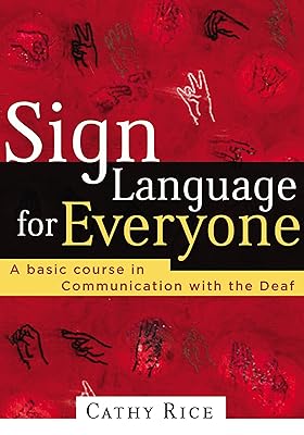 Sign Language for Everyone: A Basic Course in Communication with the Deaf