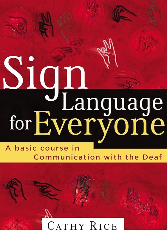 Sign Language for Everyone: A Basic Course in Communication with the Deaf by Cathy Rice
