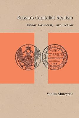 Russia’s Capitalist Realism: Tolstoy, Dostoevsky, and Chekhov (Studies in Russian Literature and Theory)