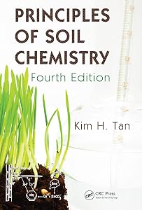 Principles of Soil Chemistry (Books in Soils, Plants, and the Environment) by Kim H. Tan