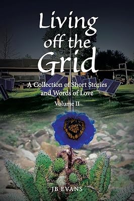 Living off the Grid: A Collection of Short Stories and Words of Love