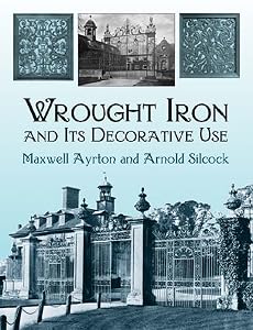Wrought Iron and Its Decorative Use (Dover Jewelry and Metalwork)