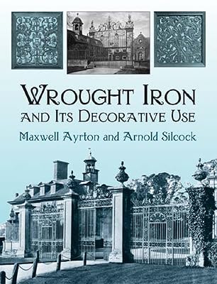 Wrought Iron and Its Decorative Use (Dover Jewelry and Metalwork)