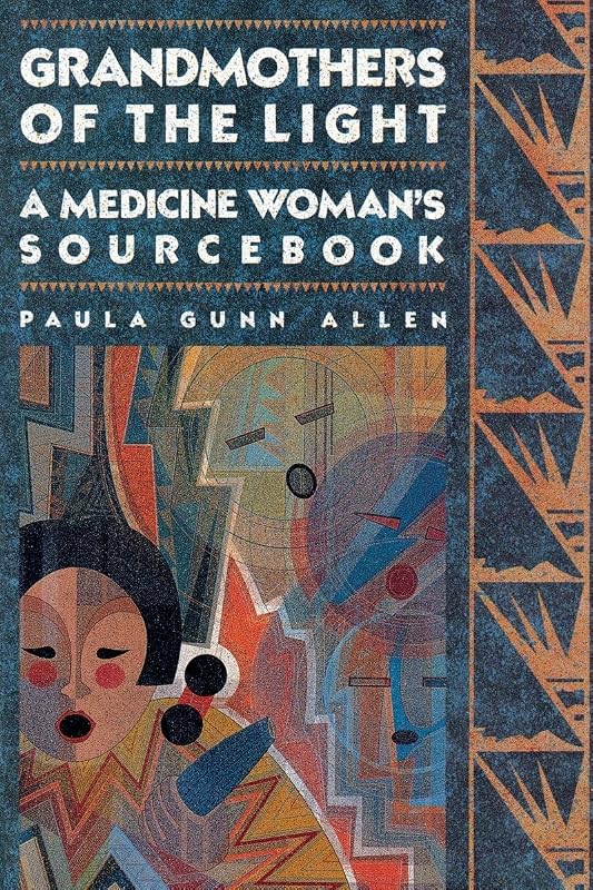 Grandmothers of The Light: A Medicine Woman's Sourcebook by Paula Gunn Allen