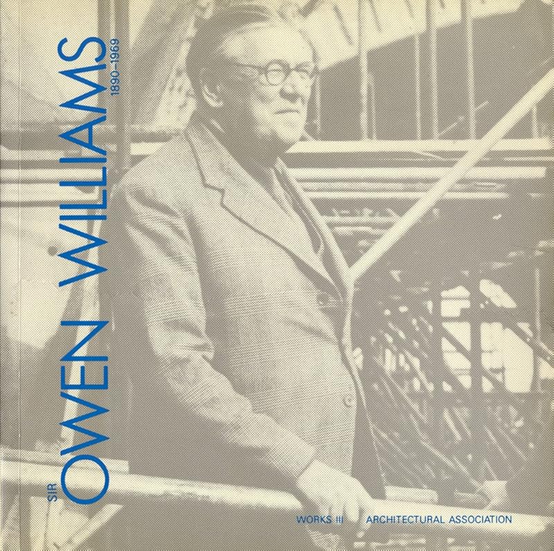 Sir Owen Williams, 1890-1969 (Works / Architectural Association) by Gavin (eds.) Cottam, David; Rosenberg, Stephen; Newby, Frank; Crabb, George; Stamp