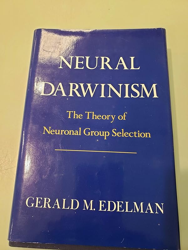 Neural Darwinism: The Theory Of Neuronal Group Selection by Gerald Edelman