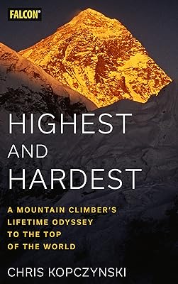 Highest and Hardest: A Mountain Climber’s Lifetime Odyssey to the Top of the World