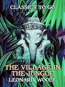 The Village In The Jungle (Classics To Go) by Leonard Woolf