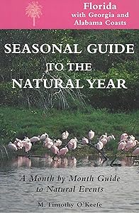 Seasonal Guide to the Natural Year--Florida, with Georgia and Alabama Coasts: A Month by Month Guide to Natural Events