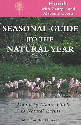 Seasonal Guide to the Natural Year--Florida, with Georgia and Alabama Coasts: A Month by Month Guide to Natural Events
