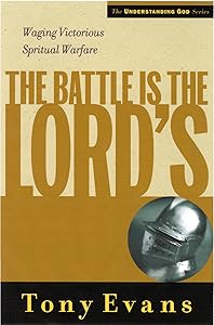 The Battle is the Lords: Waging Victorious Spiritual Warfare (Understanding God Series)