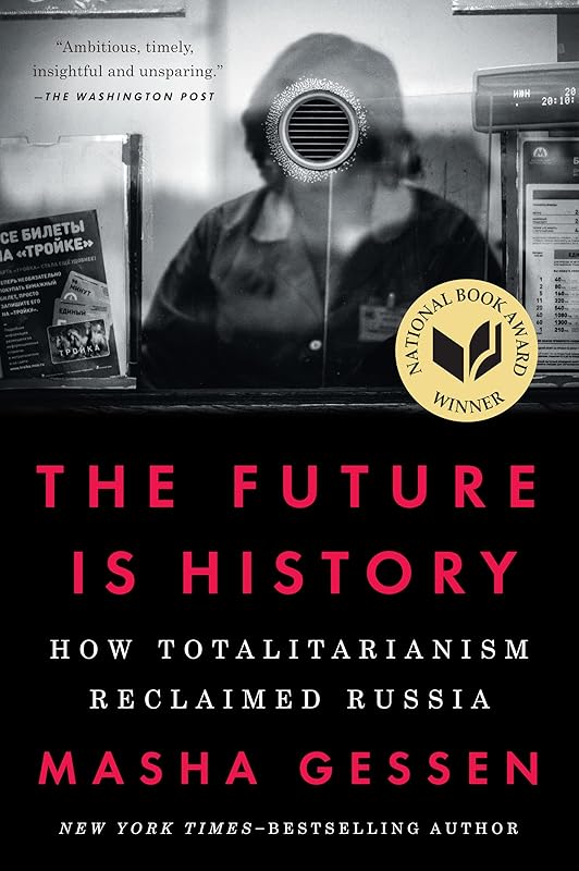 The Future Is History (National Book Award Winner): How Totalitarianism Reclaimed Russia by Masha Gessen