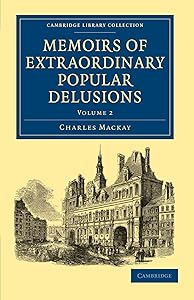 Memoirs of Extraordinary Popular Delusions (Cambridge Library Collection - Spiritualism and Esoteric Knowledge) (Volume 2) by Charles Mackay