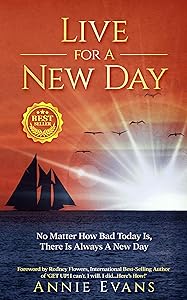 Live for a New Day: No Matter How Bad Today Is, There's Always a New Day by Annie Evans