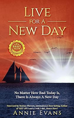Live for a New Day: No Matter How Bad Today Is, There's Always a New Day
