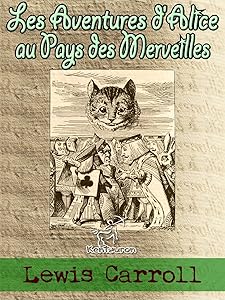 Les Aventures d'Alice au Pays des Merveilles [ou Alice au Pays des Merveilles] (Illustré) (French Edition)