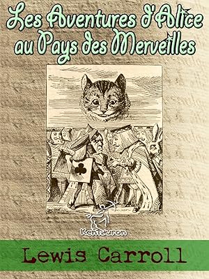 Les Aventures d'Alice au Pays des Merveilles [ou Alice au Pays des Merveilles] (Illustré) (French Edition)
