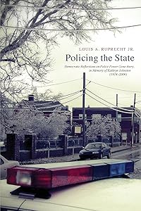Policing the State: Democratic Reflections on Police Power Gone Awry, in Memory of Kathryn Johnston (19142006) by Louis A.