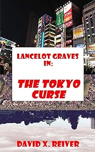 Lancelot Graves: The Tokyo Curse (Lancelot Graves World Travels Book 1) by David X Reiver