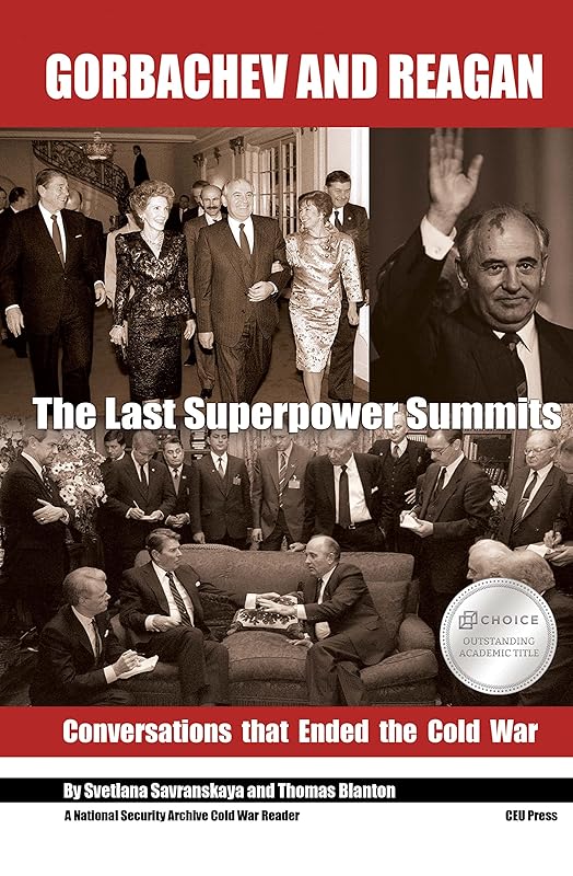 Gorbachev and Reagan: The Last Superpower Summits. Conversations that Ended the Cold War (National Security Archive Cold War Reader) by Svetlana Savranskaya