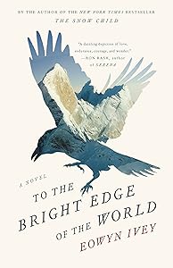 To the Bright Edge of the World: A Novel by Eowyn Ivey