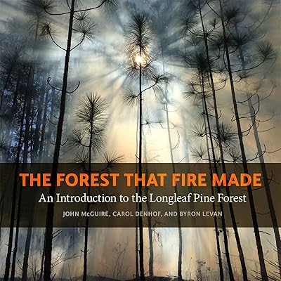 The Forest That Fire Made: An Introduction to the Longleaf Pine Forest (Wormsloe Foundation Nature Books)