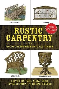 Rustic Carpentry: Woodworking with Natural Timber by Paul N. Hasluck