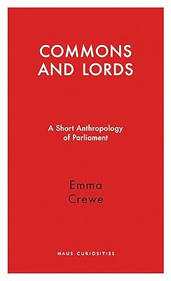 Commons and Lords: A Short Anthropology of Parliament (Haus Curiosities)