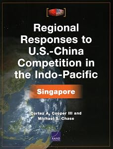 Regional Responses to U.S.-China Competition in the Indo-Pacific: Singapore by Cortez A. Cooper III