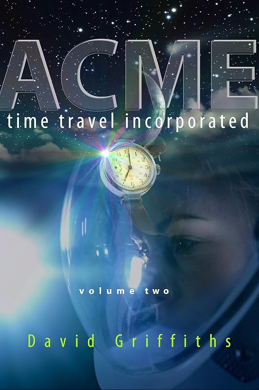 Acme Time Travel Incorporated - Volume 2: Gabriel and Ginny by David Griffiths
