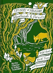 Treasury of Folklore: Woodlands and Forests: Wild Gods, World Trees And Werewolves by Dee Dee Chainey