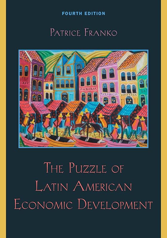 The Puzzle of Latin American Economic Development by Patrice Franko Colby College