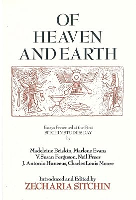 Of Heaven and Earth: Essays Presented at the First Sitchin Studies Day